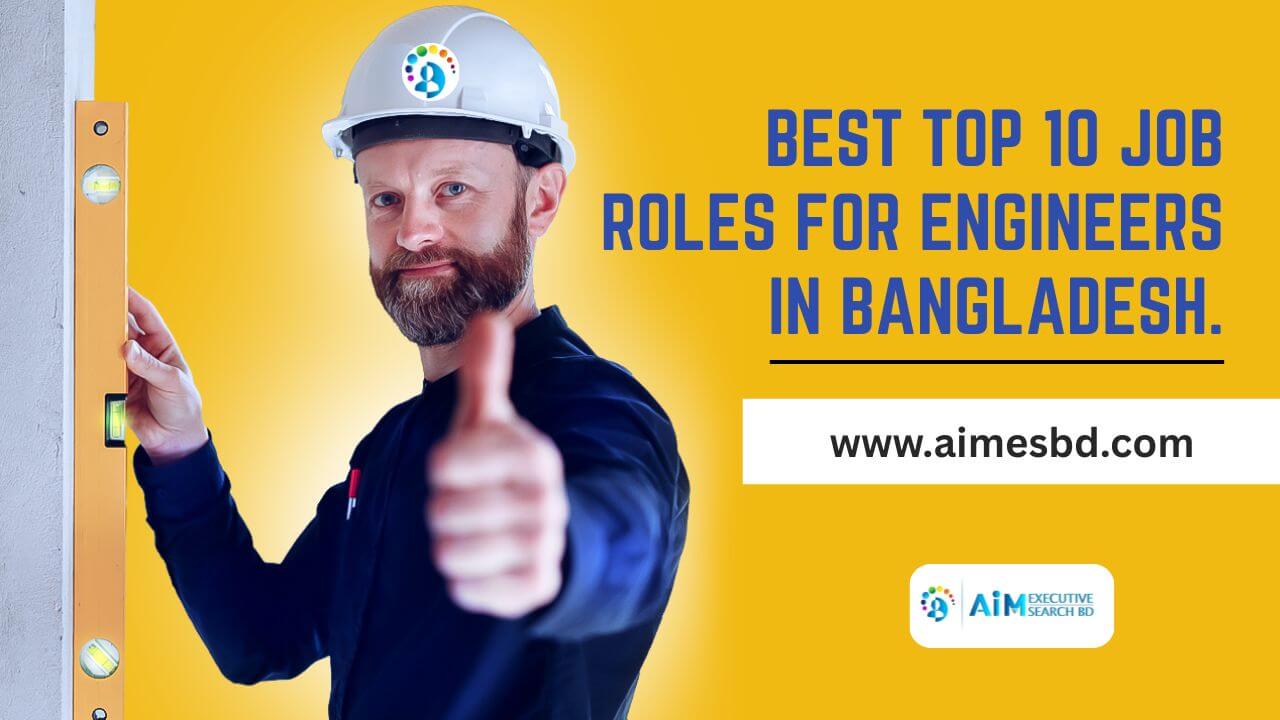 Best Top 10 Job Roles for Engineers in Bangladesh.
