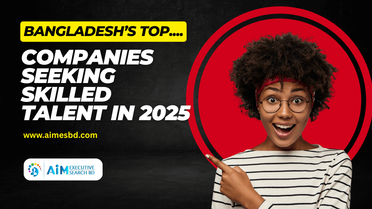 Bangladesh’s Top Companies Seeking Skilled Talent in 2025