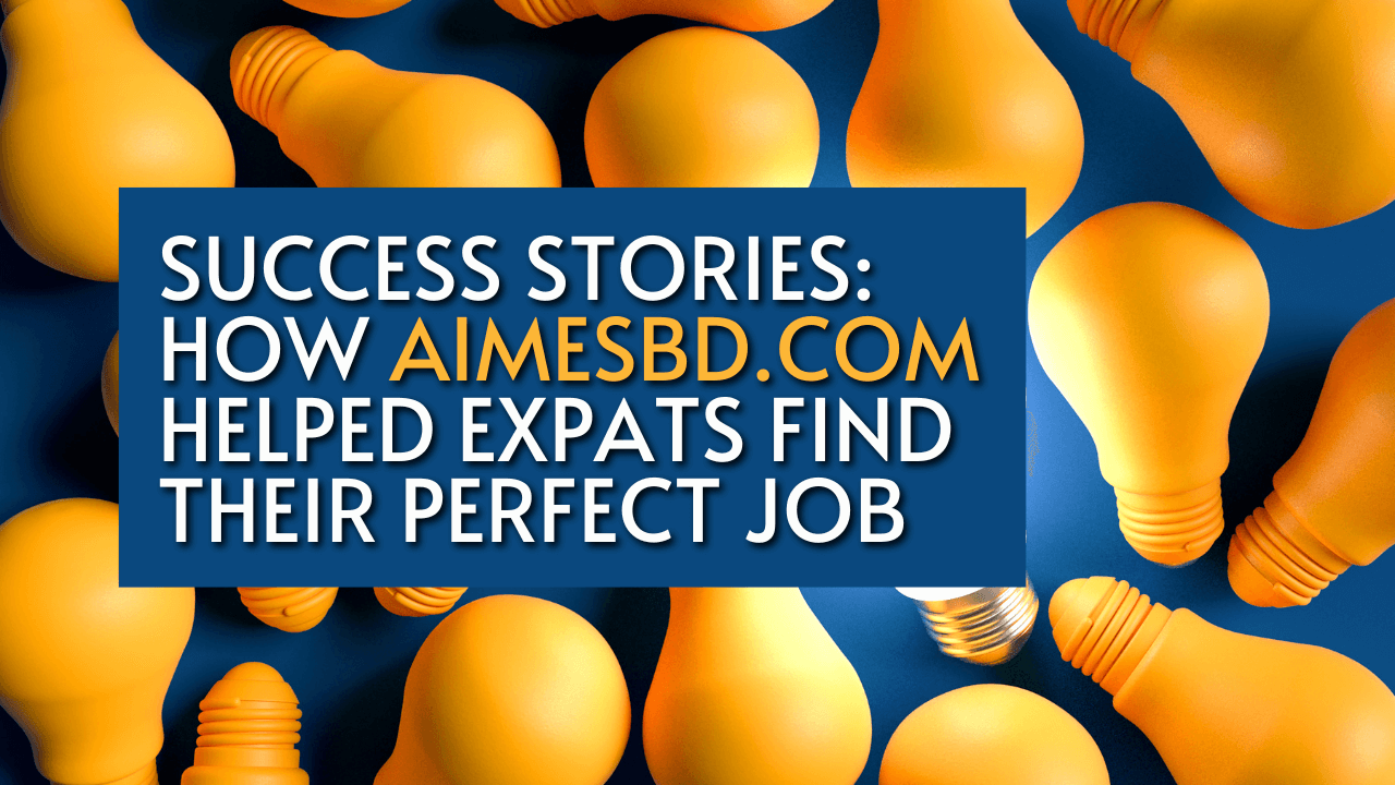 Success Stories: How AimesBD.com Helped Expats Find Their Perfect Job