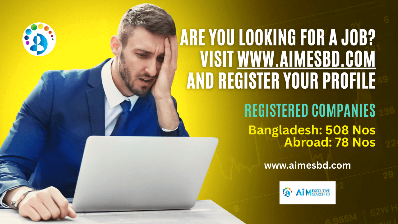 Are You Looking for a Job? Visit www.aimesbd.com  and Register Your Profile