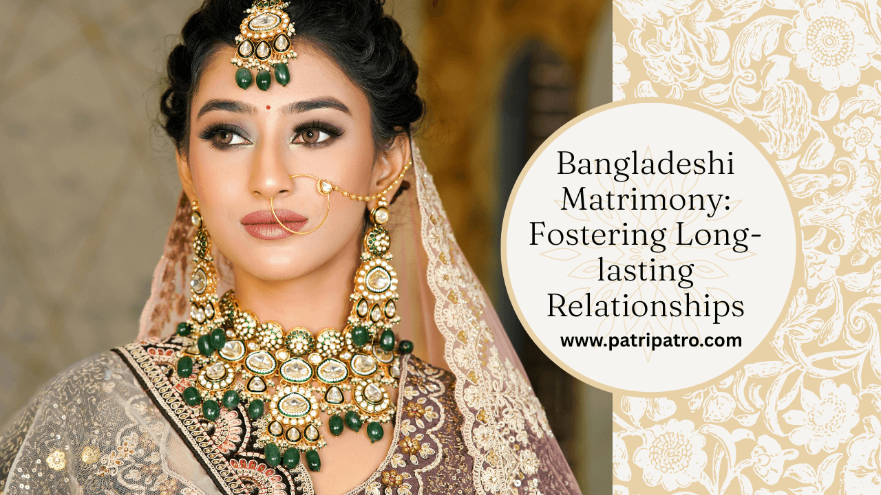 Bangladeshi Matrimony: Fostering Long-lasting Relationships